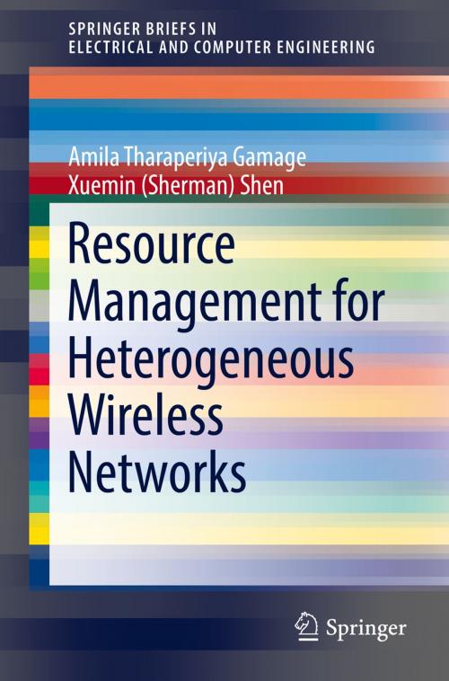 Cover of the book Resource Management for Heterogeneous Wireless Networks by Amila Tharaperiya Gamage, Xuemin (Sherman) Shen, Springer International Publishing