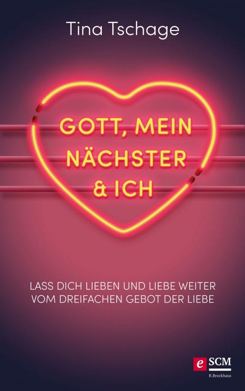 Cover of the book Gott, mein Nächster und ich by Tina Tschage, SCM R.Brockhaus