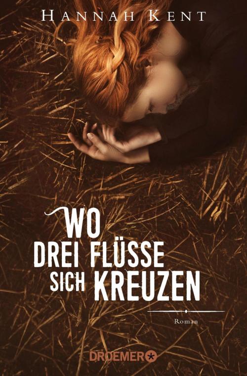 Cover of the book Wo drei Flüsse sich kreuzen by Hannah Kent, Droemer eBook