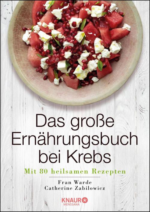 Cover of the book Das große Ernährungsbuch bei Krebs by Fran Warde, Catherine Zabilowicz, Knaur MensSana eBook