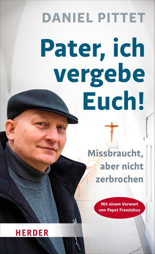 Cover of the book Pater, ich vergebe Euch! by Daniel Pittet, Verlag Herder