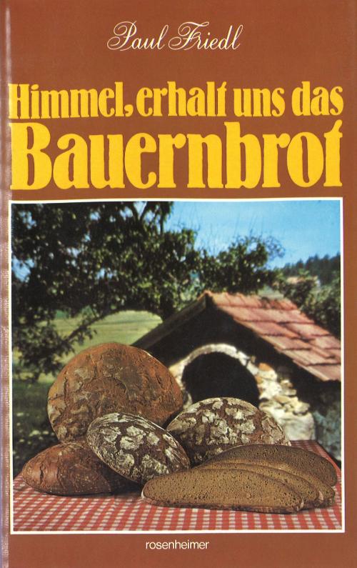 Cover of the book Himmel, erhalt uns das Bauernbrot by Paul Friedl, Rosenheimer Verlagshaus