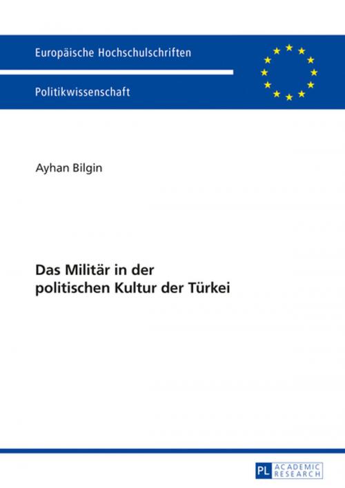 Cover of the book Das Militaer in der politischen Kultur der Tuerkei by Ayhan Bilgin, Peter Lang