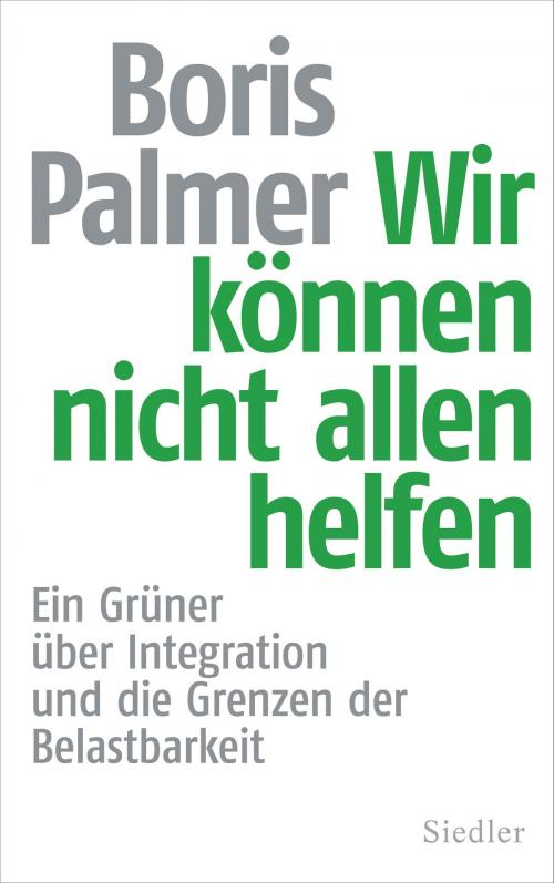Cover of the book Wir können nicht allen helfen by Boris Palmer, Siedler Verlag