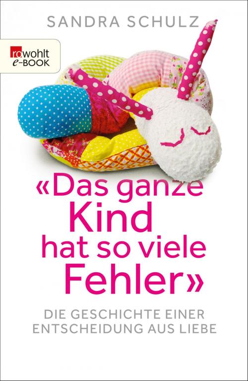 Cover of the book "Das ganze Kind hat so viele Fehler" by Sandra Schulz, Rowohlt E-Book