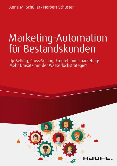 Cover of the book Marketing-Automation für Bestandskunden: Up-Selling, Cross-Selling, Empfehlungsmarketing by Anne M. Schüller, Norbert Schuster, Haufe