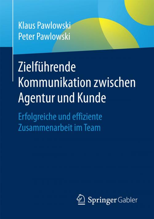 Cover of the book Zielführende Kommunikation zwischen Agentur und Kunde by Klaus Pawlowski, Peter Pawlowski, Springer Fachmedien Wiesbaden