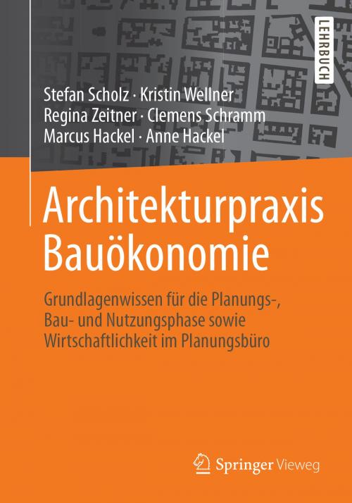 Cover of the book Architekturpraxis Bauökonomie by Stefan Scholz, Kristin Wellner, Regina Zeitner, Clemens Schramm, Marcus Hackel, Anne Hackel, Springer Fachmedien Wiesbaden