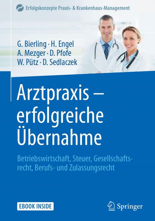 Cover of the book Arztpraxis - erfolgreiche Übernahme by Götz Bierling, Harald Engel, Anja Mezger, Daniel Pfofe, Wolfgang Pütz, Dietmar Sedlaczek, Springer Berlin Heidelberg