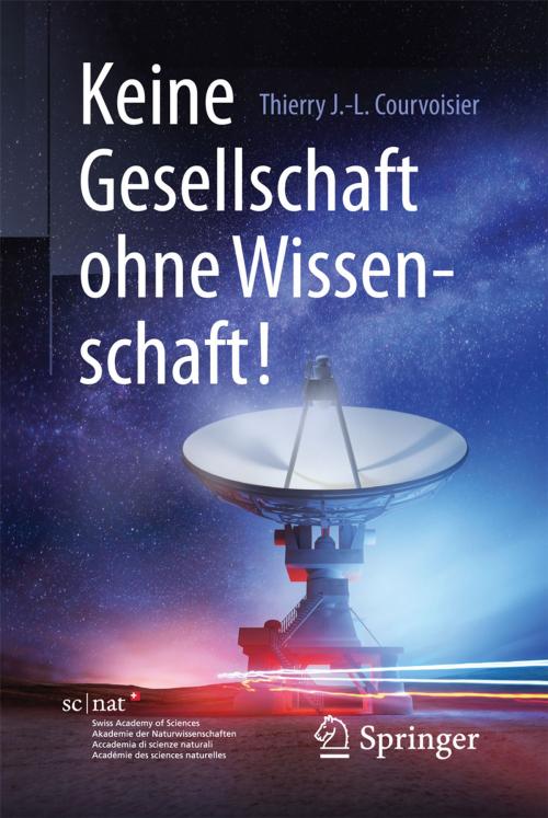 Cover of the book Keine Gesellschaft ohne Wissenschaft! by Thierry J.-L. Courvoisier, Springer Berlin Heidelberg