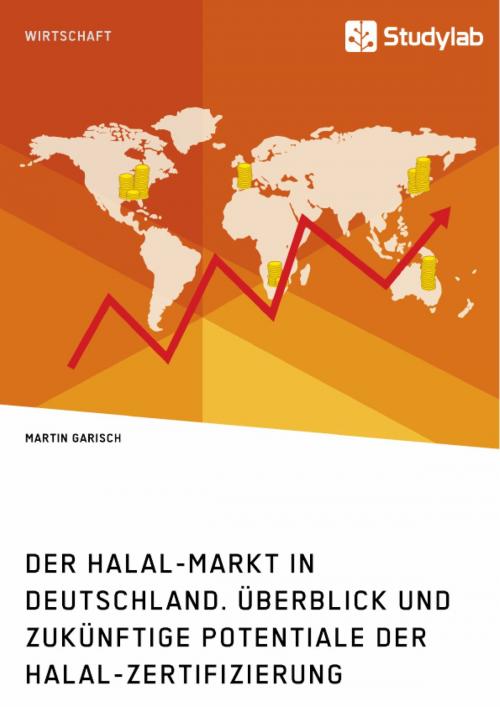 Cover of the book Der Halal-Markt in Deutschland. Überblick und zukünftige Potentiale der Halal-Zertifizierung by Martin Garisch, Studylab