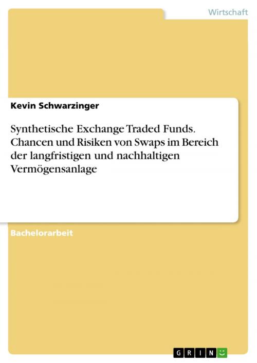 Cover of the book Synthetische Exchange Traded Funds. Chancen und Risiken von Swaps im Bereich der langfristigen und nachhaltigen Vermögensanlage by Kevin Schwarzinger, GRIN Verlag