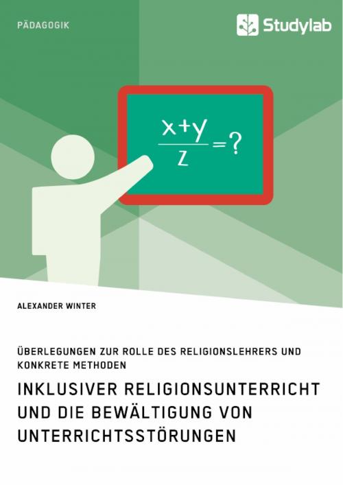 Cover of the book Inklusiver Religionsunterricht und die Bewältigung von Unterrichtsstörungen by Alexander Winter, Studylab