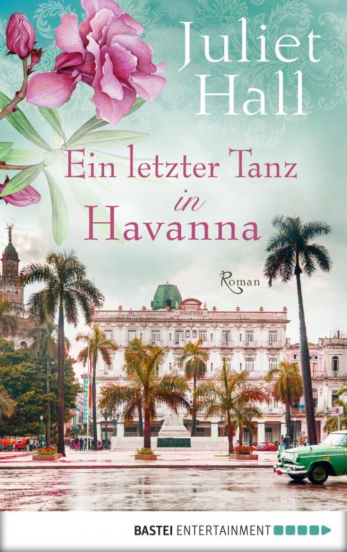Cover of the book Ein letzter Tanz in Havanna by Juliet Hall, Bastei Entertainment
