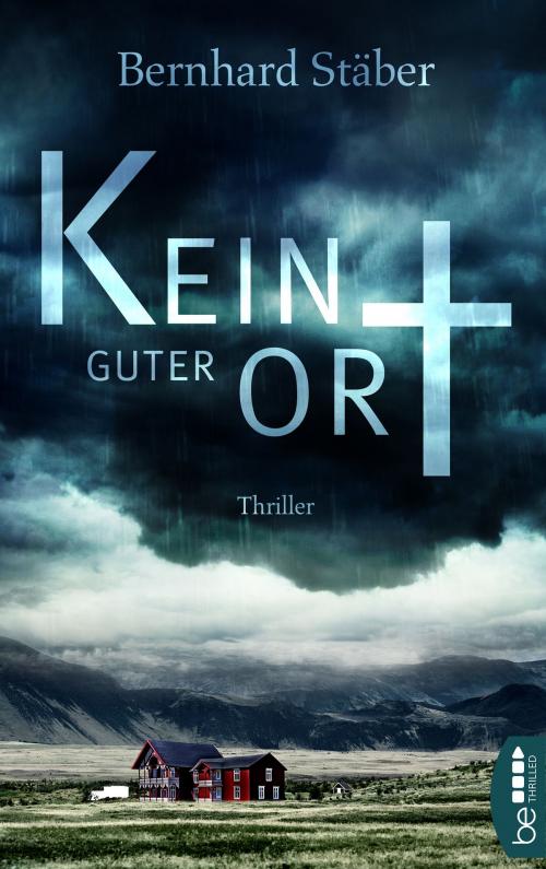 Cover of the book Kein guter Ort by Bernhard Stäber, beTHRILLED by Bastei Entertainment