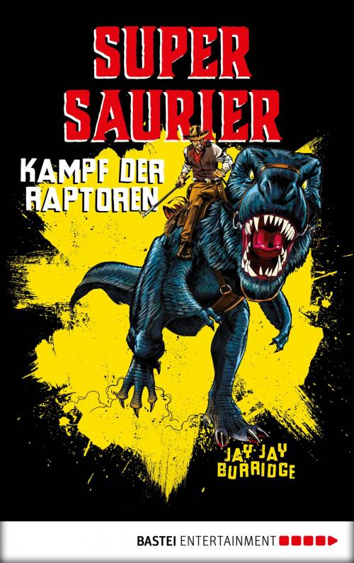 Cover of the book Supersaurier - Kampf der Raptoren by Jay Jay Burridge, Bastei Entertainment