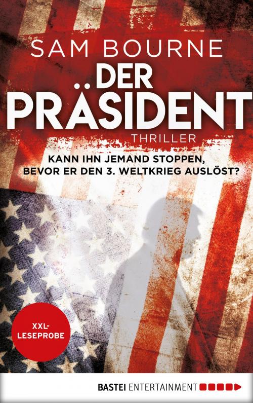 Cover of the book XXL-Leseprobe: Der Präsident by Sam Bourne, Bastei Entertainment