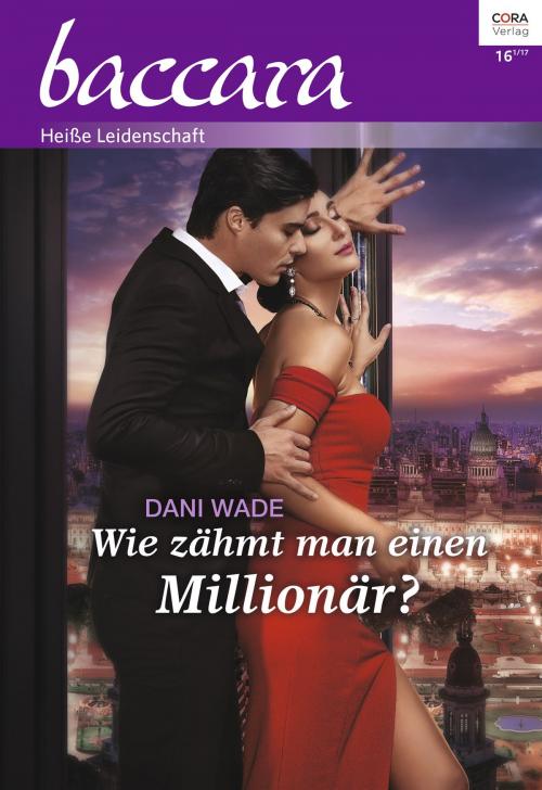 Cover of the book Wie zähmt man einen Millionär? by Dani Wade, CORA Verlag