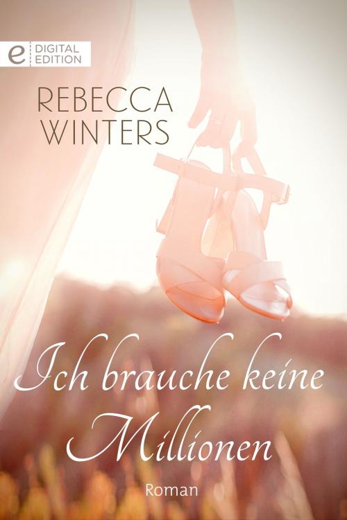 Cover of the book Ich brauche keine Millionen by Rebecca Winters, CORA Verlag