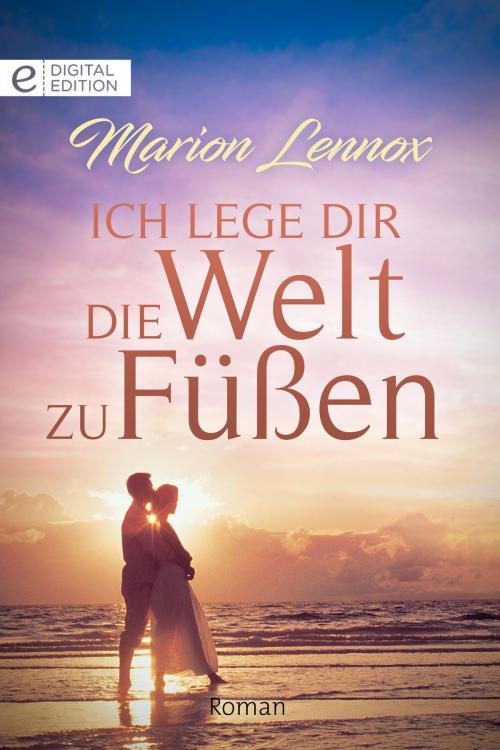 Cover of the book Ich lege Dir die Welt zu Füßen by Marion Lennox, CORA Verlag