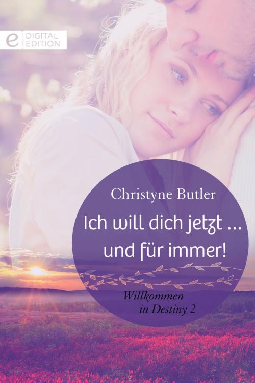 Cover of the book Ich will dich jetzt … und für immer! by Christyne Butler, CORA Verlag