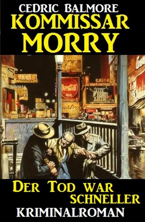 Cover of the book Kommissar Morry - Der Tod war schneller by Cedric Balmore, Uksak E-Books