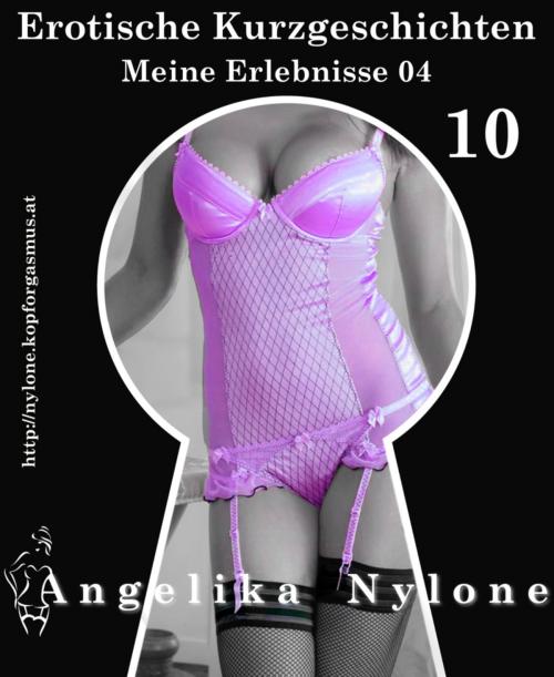 Cover of the book Erotische Kurzgeschichten 10 - Meine Erlebnisse Teil 04 by Angelika Nylone, BookRix