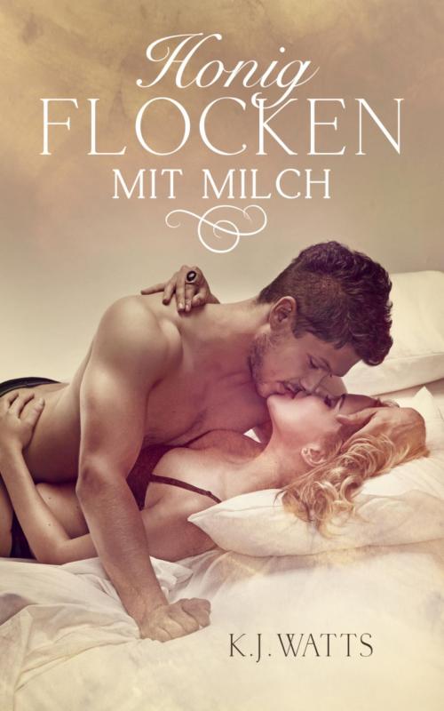 Cover of the book Honigflocken mit Milch by K. J. Watts, BookRix