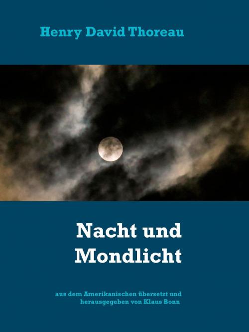 Cover of the book Nacht und Mondlicht by Klaus Bonn, Henry David Thoreau, BoD E-Short