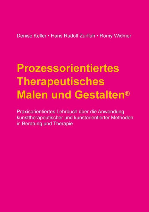 Cover of the book Prozessorientiertes Therapeutisches Malen und Gestalten by Denise Keller, Hans Rudolf Zurfluh, Romy Widmer, Books on Demand
