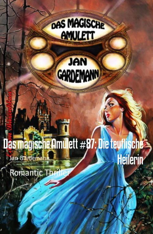 Cover of the book Das magische Amulett #87: Die teuflische Heilerin by Jan Gardemann, BookRix