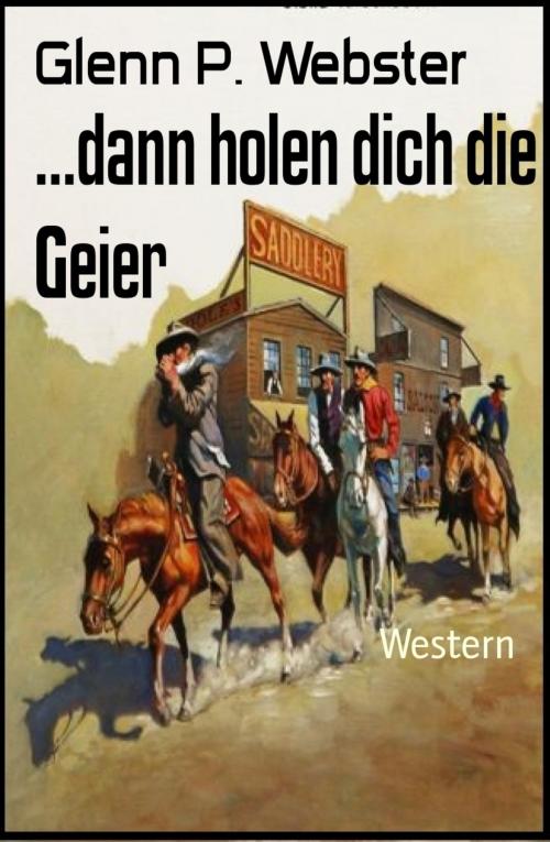 Cover of the book ...dann holen dich die Geier by Glenn P. Webster, BookRix