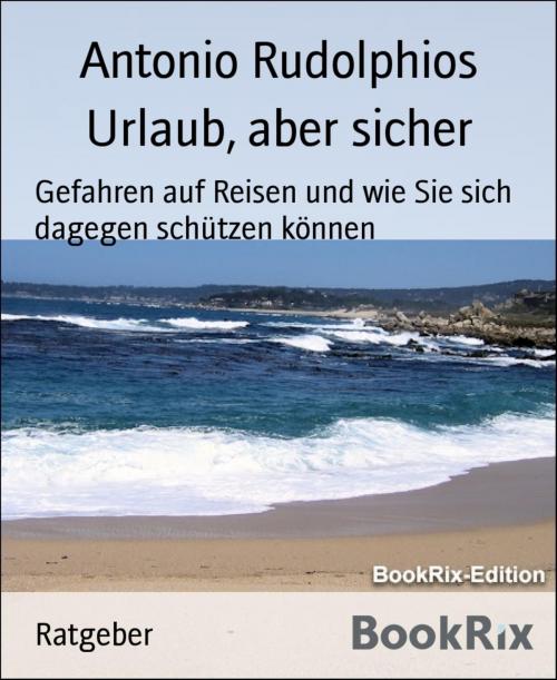 Cover of the book Urlaub, aber sicher by Antonio Rudolphios, BookRix