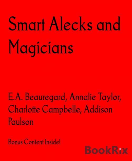 Cover of the book Smart Alecks and Magicians by E.A. Beauregard, Annalie Taylor, Charlotte Campbelle, Addison Paulson, BookRix