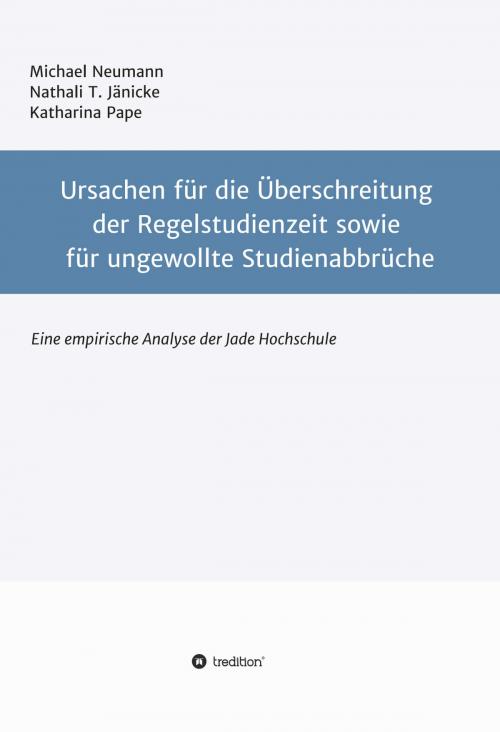 Cover of the book Ursachen für die Überschreitung der Regelstudienzeit sowie für ungewollte Studienabbrüche by Michael Neumann, Nathali T. Jänicke, Katharina Pape, tredition