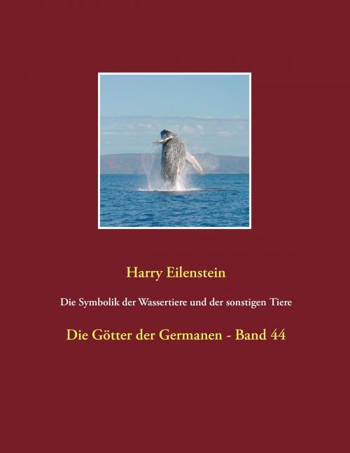 Cover of the book Die Symbolik der Wassertiere und der sonstigen Tiere by Harry Eilenstein, Books on Demand