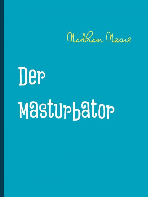 Cover of the book Der Masturbator by Nathan Nexus, Books on Demand