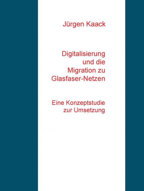 Cover of the book Digitalisierung und die Migration zu Glasfaser-Netzen by Jürgen Kaack, Books on Demand