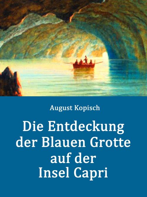 Cover of the book Die Entdeckung der Blauen Grotte auf der Insel Capri by August Kopisch, Books on Demand