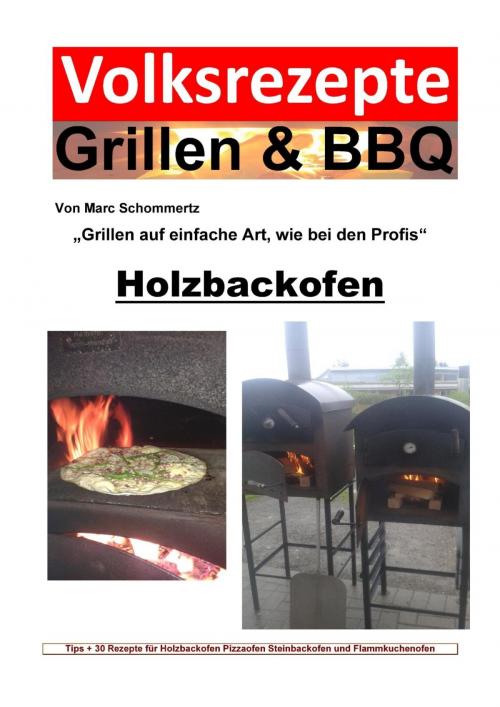 Cover of the book Volksrezepte Grillen & BBQ - Holzbackofen 1 - 30 Rezepte für den Holzbackofen by Marc Schommertz, epubli