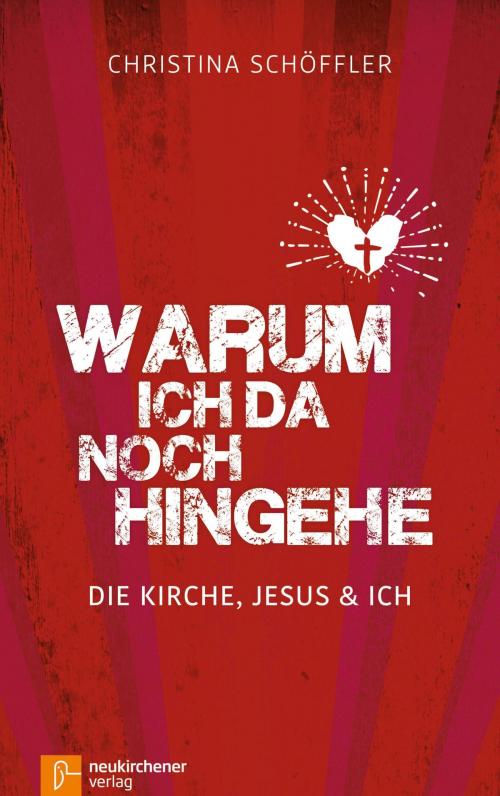 Cover of the book Warum ich da noch hingehe by Christina Schöffler, Neukirchener Verlag