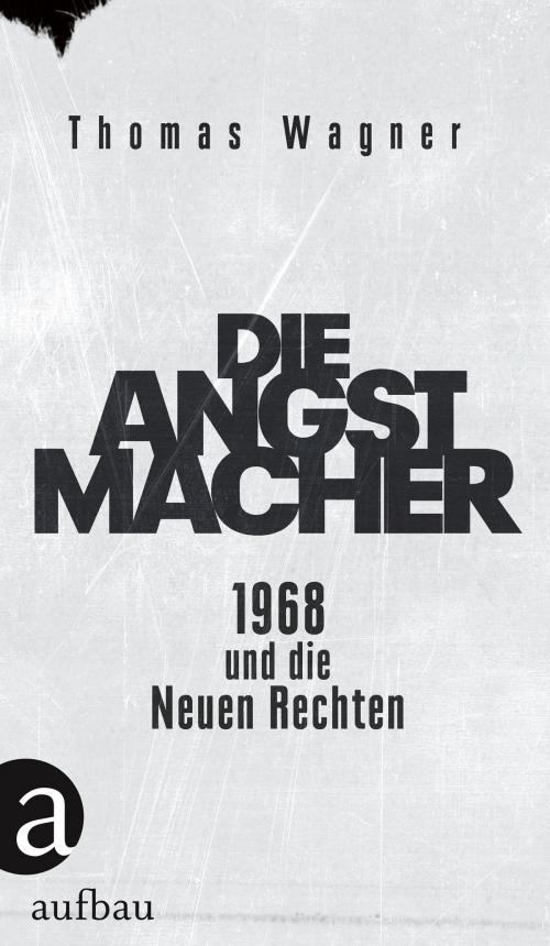Cover of the book Die Angstmacher by Thomas Wagner, Aufbau Digital
