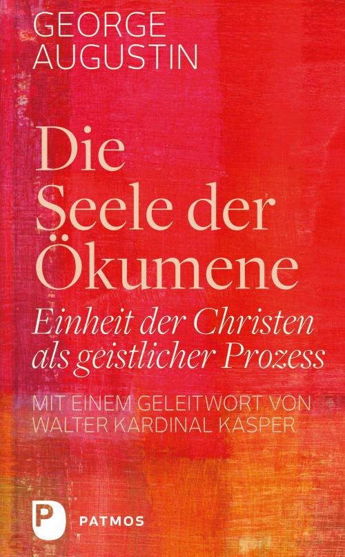 Cover of the book Die Seele der Ökumene by George Augustin, Patmos Verlag