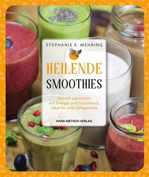 Cover of the book Heilende Smoothies by Stephanie Katharina Mehring, Sara Dalldorf, Hans-Nietsch-Verlag