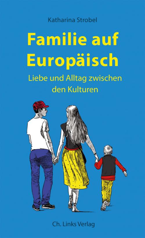 Cover of the book Familie auf Europäisch by Katharina Strobel, Ch. Links Verlag