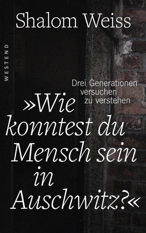 Cover of the book "Wie konntest du Mensch sein in Auschwitz?" by Shalom Weiss, Westend Verlag