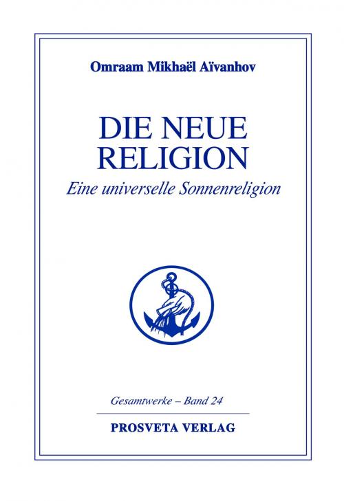 Cover of the book Die neue Religion - Teil 2 by Omraam Mikhaël Aïvanhov, Prosveta Deutschland