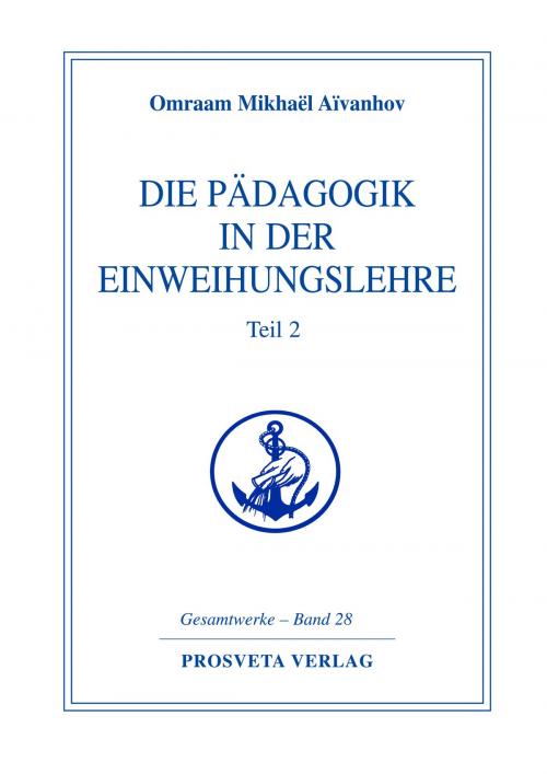 Cover of the book Die Pädagogik in der Einweihungslehre - Teil 2 by Omraam Mikhaël Aïvanhov, Prosveta Deutschland
