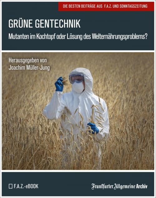 Cover of the book Grüne Gentechnik by Frankfurter Allgemeine Archiv, Birgitta Fella, Frankfurter Allgemeine Zeitung GmbH