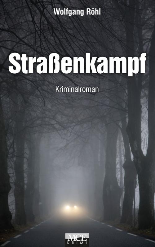Cover of the book Straßenkampf: Kriminalroman by Wolfgang Röhl, MCE Verlag
